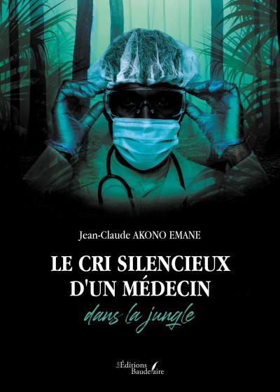 Jean-Claude AKONO-EMANE - Le cri silencieux d'un médecin dans la jungle
