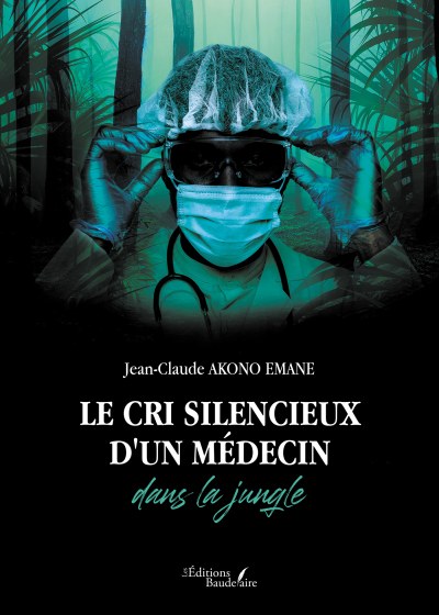 AKONO EMANE JEAN-CLAUDE - Le cri silencieux d'un médecin dans la jungle