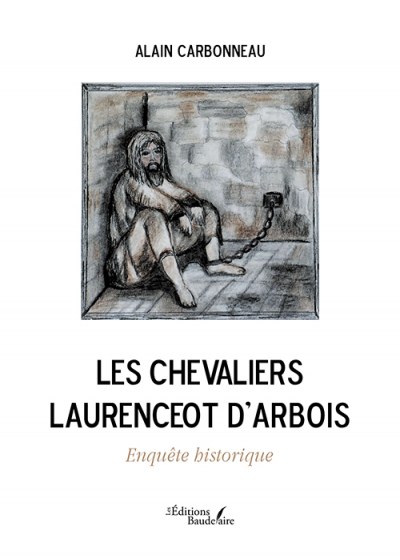 CARBONNEAU ALAIN - Les Chevaliers Laurenceot d'Arbois – Enquête historique