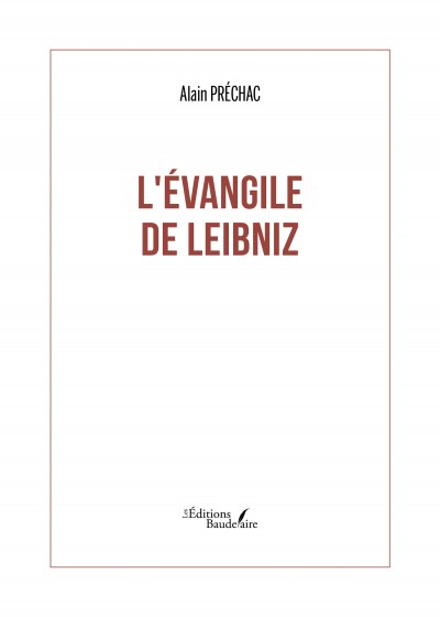 Alain PRÉCHAC - L'Évangile de Leibniz