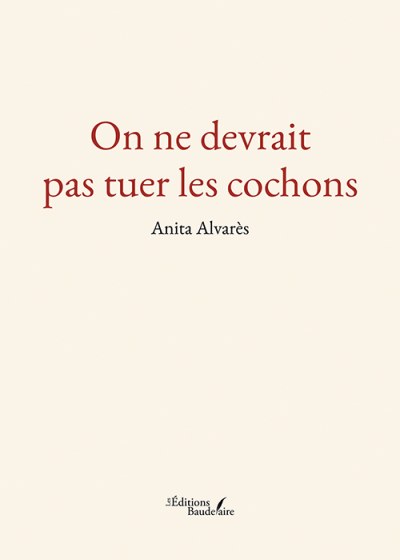 Anita ALVARÈS - On ne devrait pas tuer les cochons