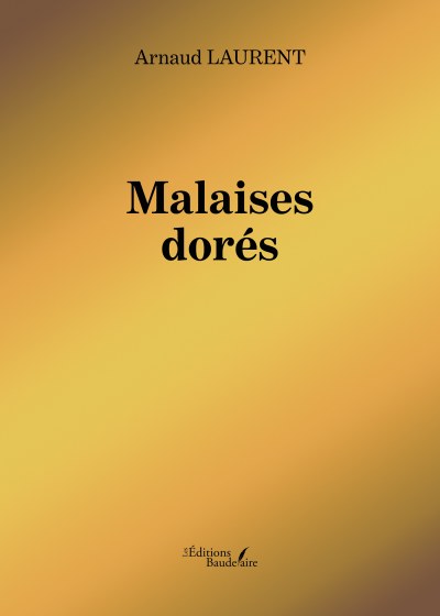 Arnaud LAURENT - Malaises dorés