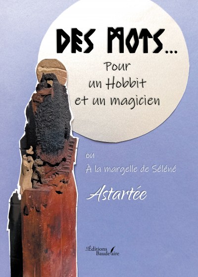 ASTARTEE - Des mots... Pour un Hobbit et un magicien ou À la margelle de Séléné
