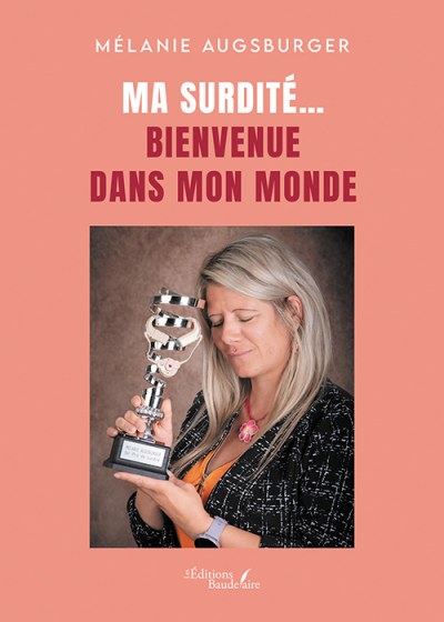 Mélanie AUGSBURGER - Ma surdité… Bienvenue dans mon monde