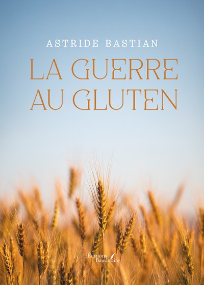 Astride BASTIAN - La guerre au gluten