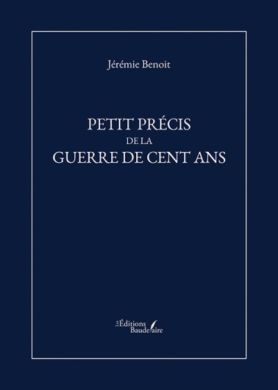 Jérémie BENOIT - Petit précis de la Guerre de Cent Ans