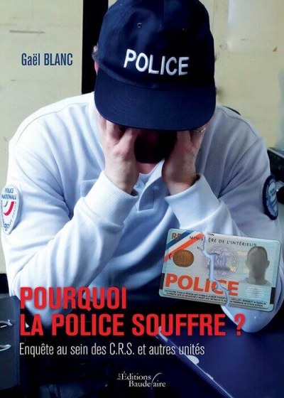 Gaël BLANC - Pourquoi la Police souffre ? Enquête au sein des C.R.S. et autres unités