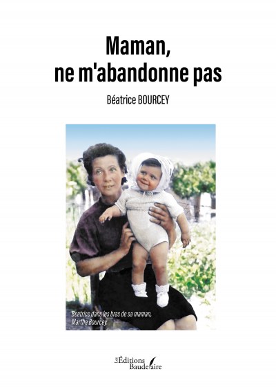 Béatrice BOURCEY - Maman, ne m'abandonne pas