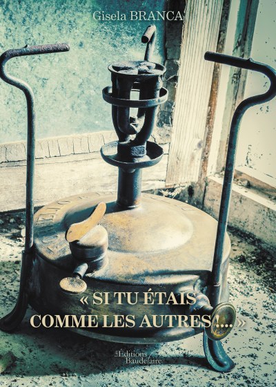 Gisela BRANCA - « SI TU ÉTAIS COMME LES AUTRES !… »