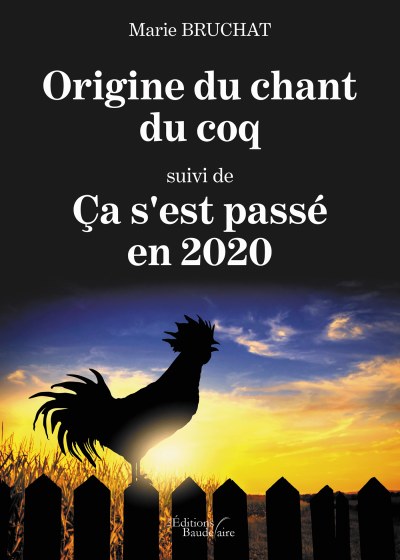 Marie BRUCHAT - Origine du chant du coq suivi de Ça s'est passé en 2020