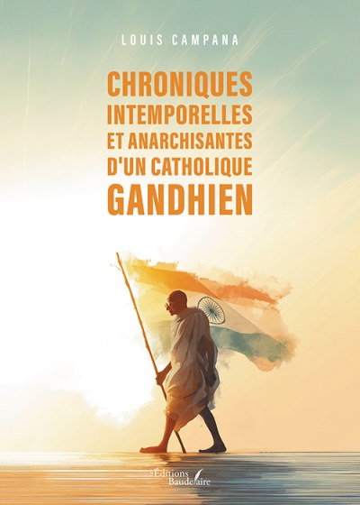 Louis CAMPANA - Chroniques intemporelles et anarchisantes d'un catholique gandhien