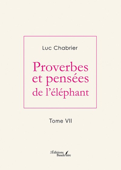 Luc CHABRIER - Proverbes et pensées de l'éléphant – Tome VII