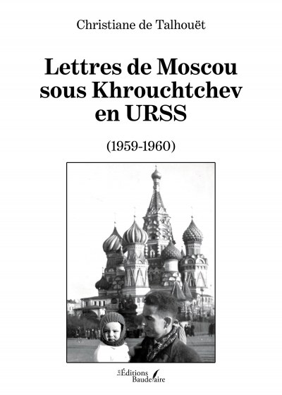 Christiane de Talhouët - Lettres de Moscou sous Khrouchtchev en URSS (1959-1960)