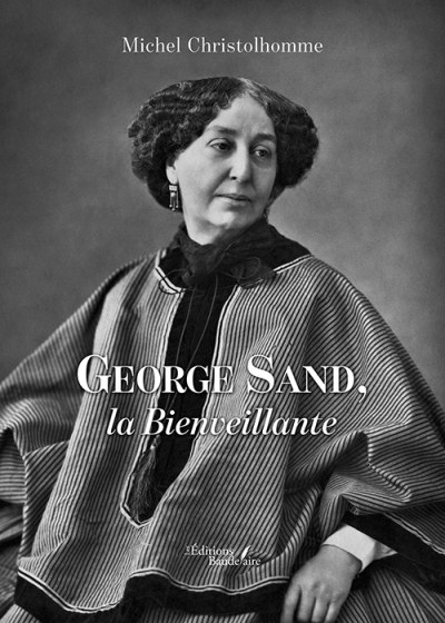 Michel CHRISTOLHOMME - George Sand, la Bienveillante