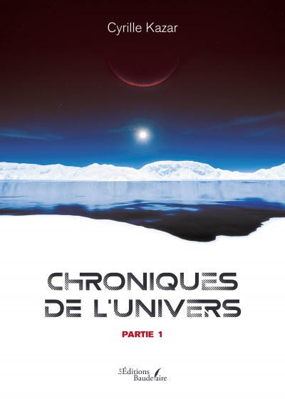 Cyrille Kazar - Chroniques de l'Univers – Partie 1