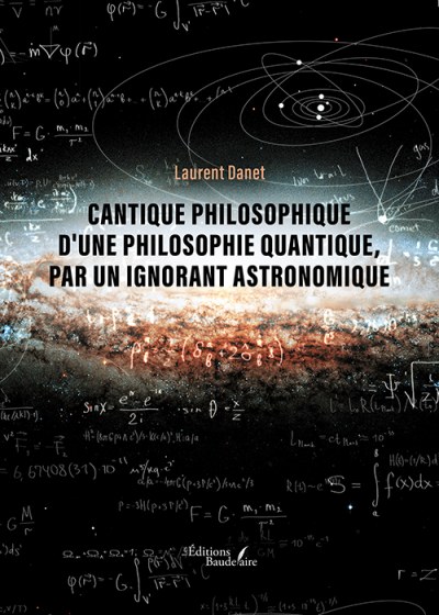 Laurent DANET - Cantique philosophique d'une philosophie quantique, par un ignorant astronomique