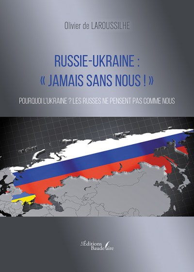 Olivier DE-LAROUSSILHE - Russie-Ukraine : « Jamais sans nous ! »