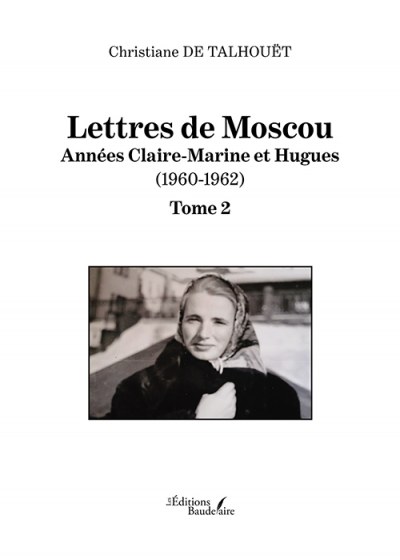 Christiane DE-TALHOUET - Lettres de Moscou – Année Claire-Marine et Hugues (1960-1962)