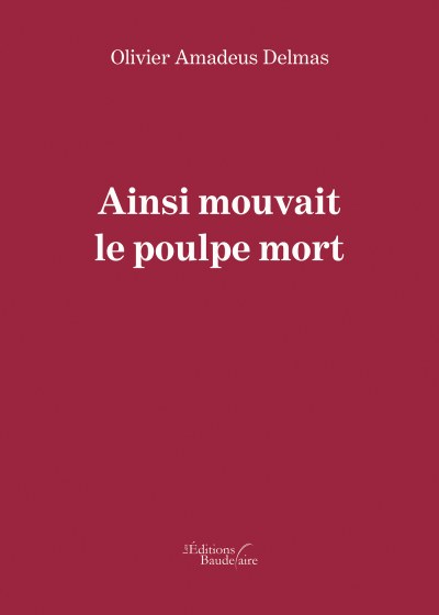 Delmas OLIVIER-AMADEUS - Ainsi mouvait le poulpe mort