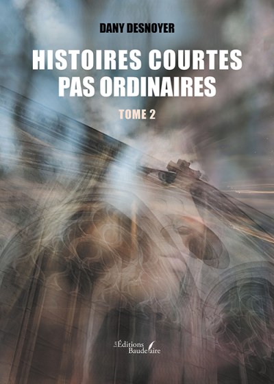 Dany DESNOYER - Histoires courtes pas ordinaires