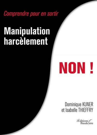 Dominique KUNER et Isabelle THIEFFRY - Manipulation, harcèlement, NON !