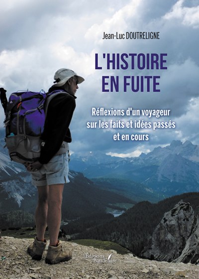 Jean-Luc DOUTRELIGNE - L'histoire en fuite – Réflexions d'un voyageur sur les faits et idées passés et en cours