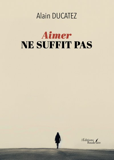 Alain DUCATEZ - Aimer ne suffit pas