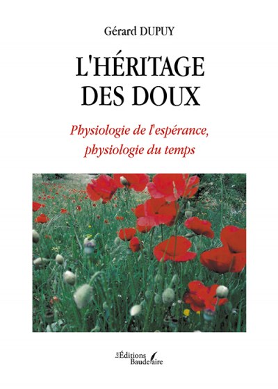 DUPUY GERARD - L'héritage des doux – Physiologie de l'espérance, physiologie du temps