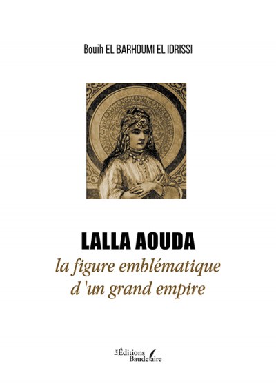 Bouih EL-BARHOUMI-EL-IDRISSI - Lalla Aouda la figure emblématique d'un grand empire