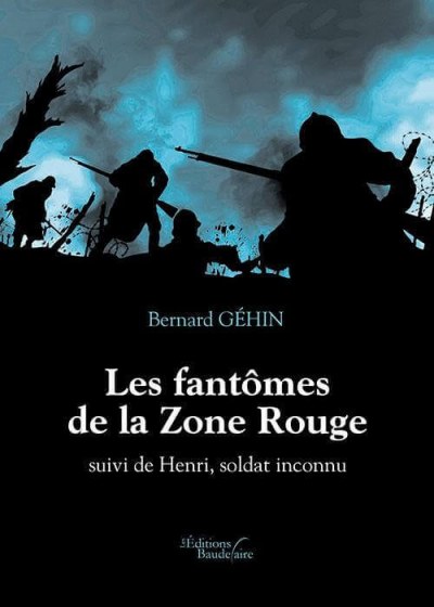 Bernard GEHIN - Les fantômes de la Zone Rouge suivi de Henri, soldat inconnu