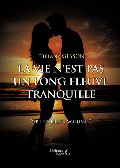 GIBSON TIFFANY - La vie n'est pas un long fleuve tranquille – Père et fille : Volume 3