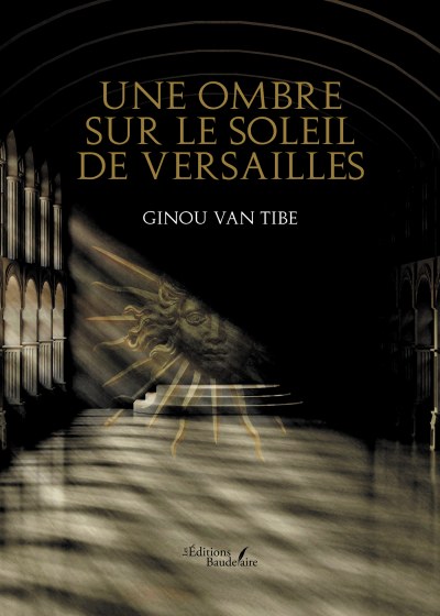 Ginou Van Tibe - Une ombre sur le soleil de Versailles