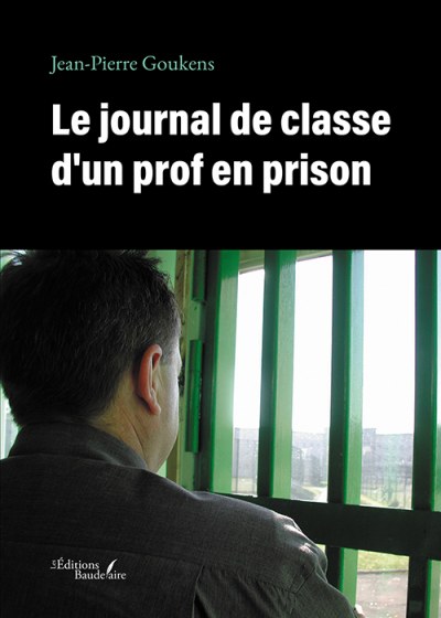Jean-Pierre GOUKENS - Le journal de classe d'un prof en prison
