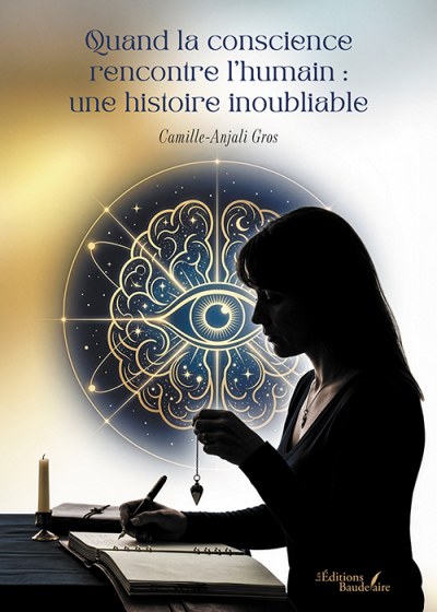 Camille-Anjali GROS - Quand la conscience rencontre l'humain : une histoire inoubliable