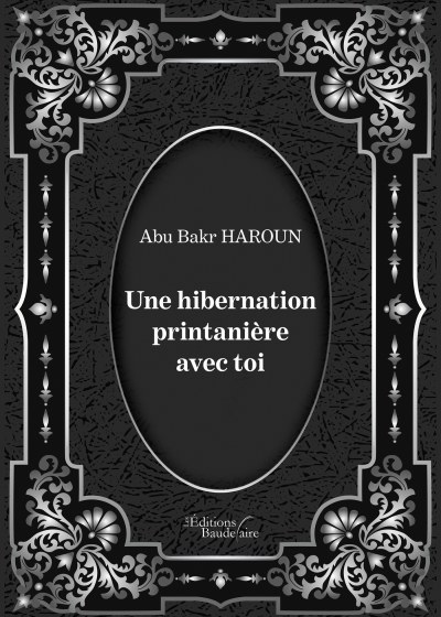 Abu Bakr HAROUN - Une hibernation printanière avec toi