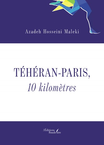 Azadeh HOSSEINI-MALEKI - Téhéran - Paris, 10 kilomètres