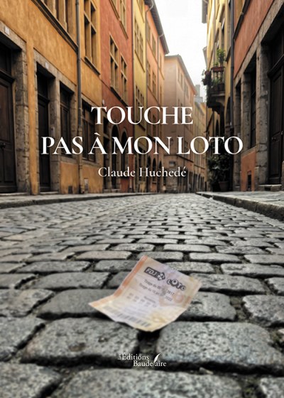 Claude HUCHEDÉ - Touche pas à mon loto