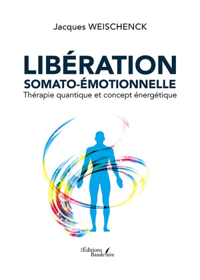 WEISCHENCK JACQUES - Libération somato-émotionnelle – Thérapie quantique et concept énergétique