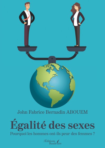 John Fabrice Bernadin ABOUEM - Égalité des sexes – Pourquoi les hommes ont-ils peur des femmes ?