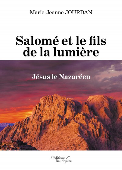 Jourdan MARIE-JEANNE - Salomé et le fils de la lumière – Jésus le Nazaréen