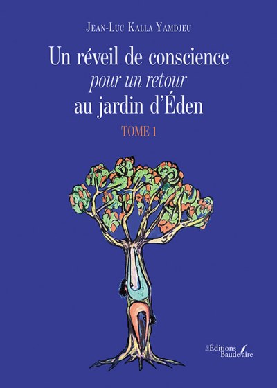 Jean-Luc KALLA YAMDJEU - Un réveil de conscience pour un retour au jardin d’Éden – Tome 1