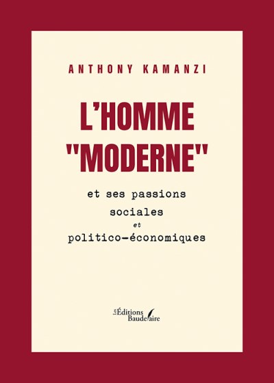 Anthony KAMANZI - L’Homme "moderne" et ses passions sociales et politico-économiques