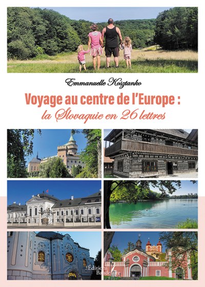Emmanuelle KOSZTANKO - Voyage au centre de l’Europe : la Slovaquie en 26 lettres