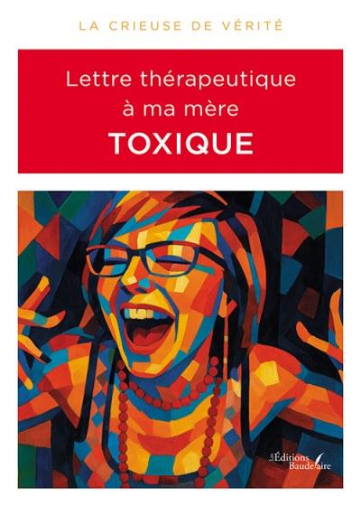 LA CRIEUSE DE VÉRITÉ - Lettre thérapeutique à ma mère toxique
