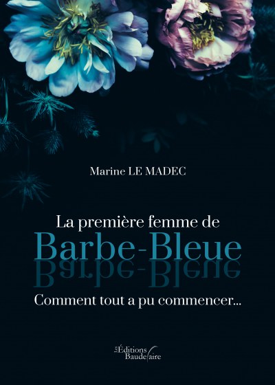 Marine LE-MADEC - La première femme de Barbe-Bleue – Comment tout a pu commencer…