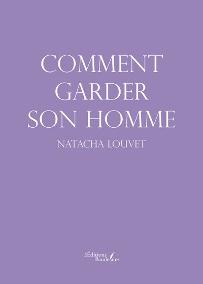 Natacha LOUVET - Comment garder son homme