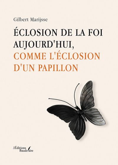 Gilbert MARIJSSE - Éclosion de la foi aujourd'hui, comme l'éclosion d'un papillon
