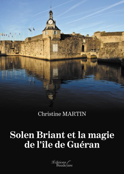 Christine MARTIN - Solen Briant et la magie de l'île de Guéran