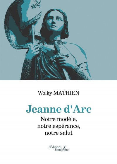 Wolky MATHIEN - Jeanne d'Arc – Notre modèle, notre espérance, notre salut