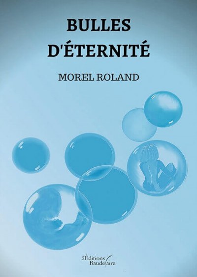 MOREL ROLAND - Bulles d'éternité